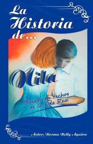 La Historia de Nila: Basado En Hechos de La Vida Real by Aguirre, Norma Nelly
